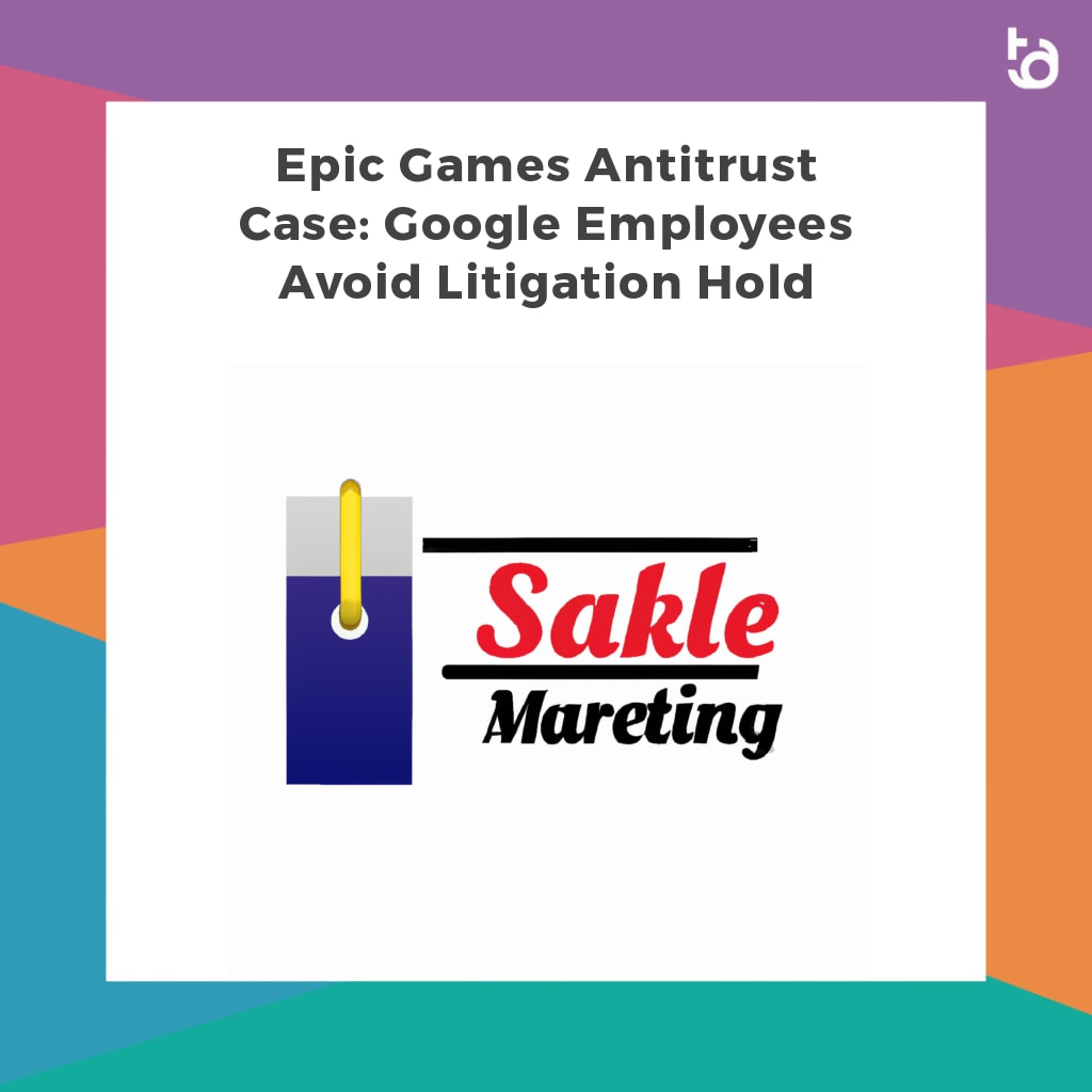 Epic Games Antitrust Case: Google Employees Avoid Litigation Hold