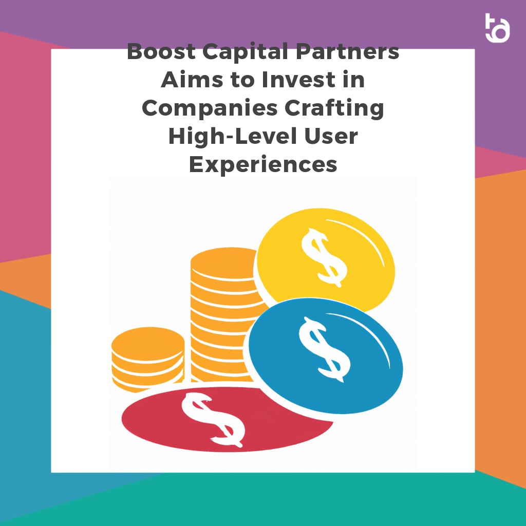 Boost Capital Partners Aims to Invest in Companies Crafting High-Level User Experiences